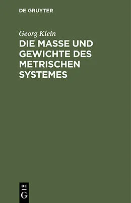 PDF Die Maße und Gewichte des metrischen Systemes von Georg Klein