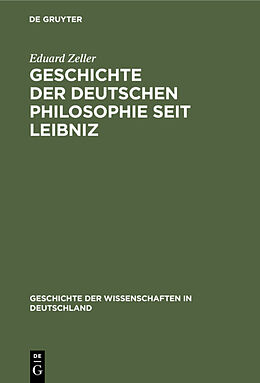 Fester Einband Geschichte der deutschen Philosophie seit Leibniz von Eduard Zeller