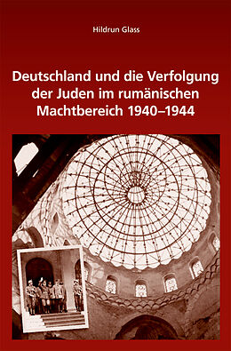 Leinen-Einband Deutschland und die Verfolgung der Juden im rumänischen Machtbereich 1940-1944 von Hildrun Glass