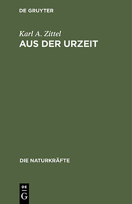 Fester Einband Aus der Urzeit von Karl A. Zittel