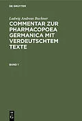 E-Book (pdf) Commentar zur Pharmacopoea Germanica mit verdeutschtem Texte. Band 1 von Ludwig Andreas Buchner