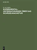 E-Book (pdf) Experimental-Untersuchungen über das Schädelwachstum von B. von Gudden