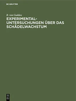 E-Book (pdf) Experimental-Untersuchungen über das Schädelwachstum von B. von Gudden