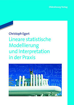 E-Book (pdf) Lineare statistische Modellierung und Interpretation in der Praxis von Christoph Egert