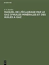 Fester Einband Manuel de l'éclairage par le gaz d'huiles minérales et des huiles a gaz von F. N. Küchler