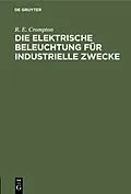 E-Book (pdf) Die Elektrische Beleuchtung für Industrielle Zwecke von R. E. Crompton
