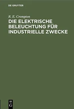 E-Book (pdf) Die Elektrische Beleuchtung für Industrielle Zwecke von R. E. Crompton