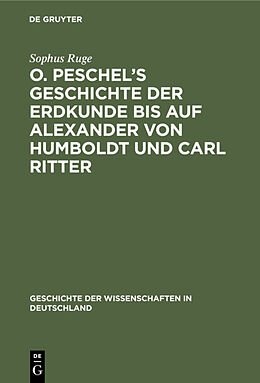 Fester Einband O. Peschels Geschichte der Erdkunde bis auf Alexander von Humboldt und Carl Ritter von Sophus Ruge