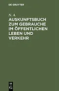 E-Book (pdf) Auskunftsbuch zum Gebrauche im öffentlichen Leben und Verkehr von N. A.