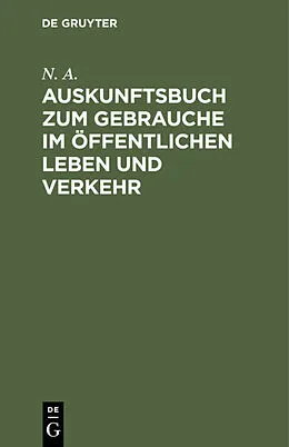 E-Book (pdf) Auskunftsbuch zum Gebrauche im öffentlichen Leben und Verkehr von N. A.
