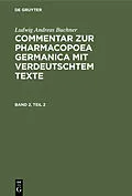 E-Book (pdf) Commentar zur Pharmacopoea Germanica mit verdeutschtem Texte. Band 2, Teil 2 von Ludwig Andreas Buchner