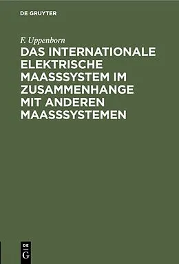 E-Book (pdf) Das internationale elektrische Maasssystem im Zusammenhange mit anderen Maasssystemen von F. Uppenborn