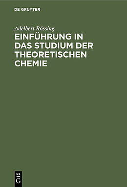 Fester Einband Einführung in das Studium der theoretischen Chemie von Adelbert Rössing