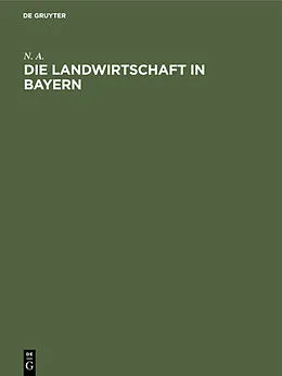 E-Book (pdf) Die Landwirtschaft in Bayern von N. A.
