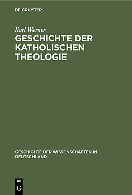 Fester Einband Geschichte der katholischen Theologie von Karl Werner
