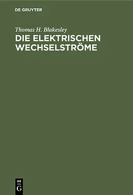 E-Book (pdf) Die Elektrischen Wechselströme von Thomas H. Blakesley
