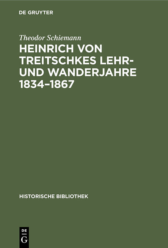 Heinrich von Treitschkes Lehr- und Wanderjahre 18341867