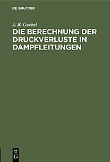 E-Book (pdf) Die Berechnung der Druckverluste in Dampfleitungen von J. B. Goebel