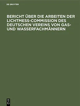 E-Book (pdf) Bericht über die Arbeiten der Lichtmess-Commission des Deutschen Vereins von Gas- und Wasserfachmännern von 
