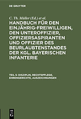 E-Book (pdf) Handbuch für den Einjährig-Freiwilligen, den Unteroffizier, Offiziersaspiranten... / Disziplin, Rechtspflege, Ehrengerichte, Auszeichnungen von 