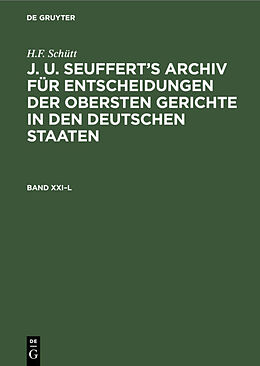 E-Book (pdf) H.F. Schütt: J. A. Seufferts Archiv für Entscheidungen der obersten... / H.F. Schütt: J. A. Seufferts Archiv für Entscheidungen der obersten.... Band XXIL von H.F. Schütt