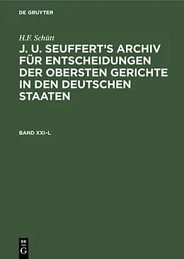 E-Book (pdf) J. A. Seufferts Archiv für Entscheidungen der obersten Gerichte in den deutschen Staaten. Band XXIL von H. F. Schütt