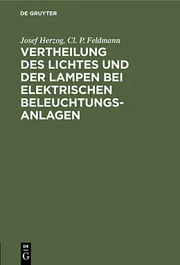 E-Book (pdf) Vertheilung des Lichtes und der Lampen bei elektrischen Beleuchtungsanlagen von Josef Herzog, Cl. P. Feldmann