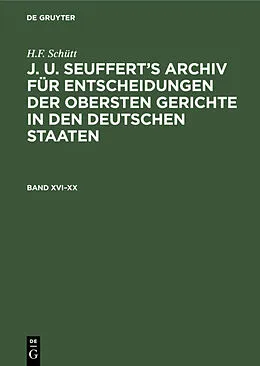 E-Book (pdf) J. A. Seufferts Archiv für Entscheidungen der obersten Gerichte in den deutschen Staaten. Band XVIXX von H. F. Schütt