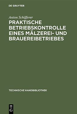 Fester Einband Praktische Betriebskontrolle eines Mälzerei- und Brauereibetriebes von Anton Schifferer