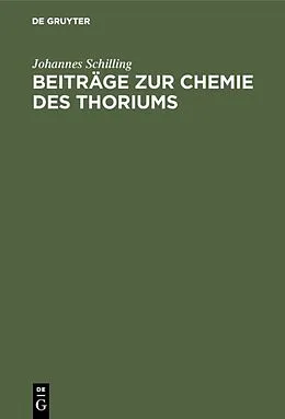 E-Book (pdf) Beiträge zur Chemie des Thoriums von Johannes Schilling