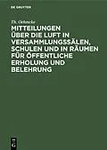 E-Book (pdf) Mitteilungen über die Luft in Versammlungssälen, Schulen und in Räumen für öffentliche Erholung und Belehrung von Th. Oehmcke