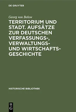 PDF Territorium und Stadt. Aufsätze zur deutschen Verfassungs-, Verwaltungs- und Wirtschaftsgeschichte von Georg von Below