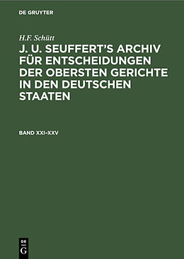 Fester Einband H.F. Schütt: J. A. Seufferts Archiv für Entscheidungen der obersten... / H.F. Schütt: J. A. Seufferts Archiv für Entscheidungen der obersten.... Band XXIXXV von H.F. Schütt