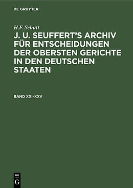 E-Book (pdf) H.F. Schütt: J. A. Seufferts Archiv für Entscheidungen der obersten... / H.F. Schütt: J. A. Seufferts Archiv für Entscheidungen der obersten.... Band XXIXXV von H.F. Schütt