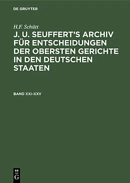 E-Book (pdf) J. A. Seufferts Archiv für Entscheidungen der obersten Gerichte in den deutschen Staaten. Band XXIXXV von H. F. Schütt