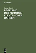 PDF Regelung der Motoren elektrischer Bahnen von Gustav Rasch