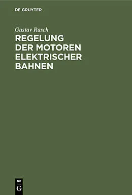 PDF Regelung der Motoren elektrischer Bahnen von Gustav Rasch