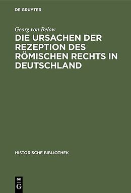E-Book (pdf) Die Ursachen der Rezeption des Römischen Rechts in Deutschland von Georg von Below
