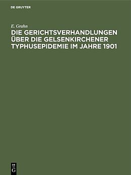 Fester Einband Die Gerichtsverhandlungen über die Gelsenkirchener Typhusepidemie im Jahre 1901 von E. Grahn