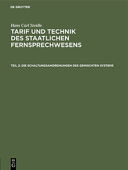 E-Book (pdf) Hans Carl Steidle: Tarif und Technik des staatlichen Fernsprechwesens / Die Schaltungsanordnungen des gemischten Systems von Hans Carl Steidle