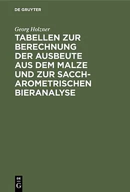 E-Book (pdf) Tabellen zur Berechnung der Ausbeute aus dem Malze und zur saccharometrischen Bieranalyse von Georg Holzner