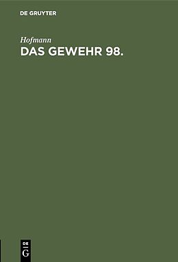 Fester Einband Handbuch für den Einjährig-Freiwilligen, den Unteroffizier, Offiziersaspiranten... / Das Gewehr 98 von Hofmann
