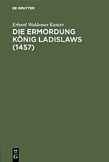 E-Book (pdf) Die Ermordung König Ladislaws (1457) von Erhard Waldemar Kanter