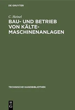 PDF Bau- und Betrieb von Kälte-Maschinenanlagen von C. Heinel