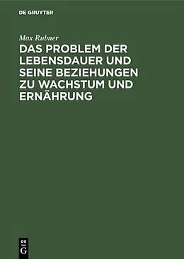 E-Book (pdf) Das Problem der Lebensdauer und seine Beziehungen zu Wachstum und Ernährung von Max Rubner