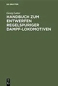 PDF Handbuch zum Entwerfen regelspuriger Dampf-Lokomotiven von Georg Lotter
