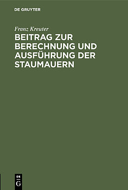 Fester Einband Beitrag zur Berechnung und Ausführung der Staumauern von Franz Kreuter