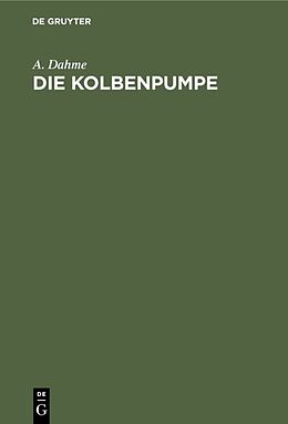 E-Book (pdf) Die Kolbenpumpe von A. Dahme