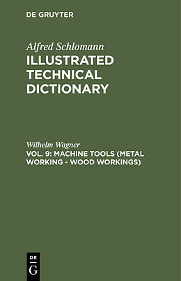 Fester Einband Alfred Schlomann: Illustrated Technical Dictionary / Machine Tools (Metal Working - Wood Workings) von Wilhelm Wagner