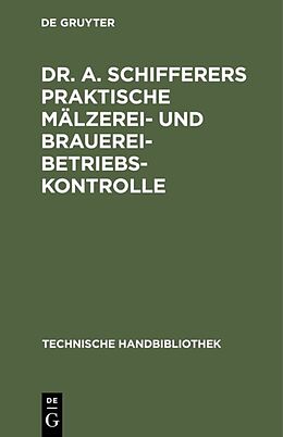 E-Book (pdf) Dr. A. Schifferers Praktische Mälzerei- und Brauerei-Betriebskontrolle von 